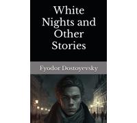 White Nights and Other Stories: The 1848 Literary Fiction Classic (Annotated)