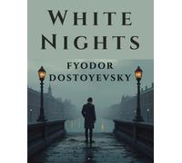 White Nights by Fyodor Dostoyevsky (English edition): A Classic Romantic Novella of Unrequited Love and Psychological Depth
