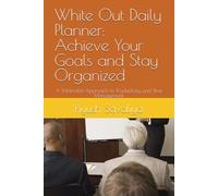 White Out Daily Planner: Achieve Your Goals and Stay Organized: A Minimalist Approach to Productivity and Time Management