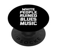 White People Ruined Blues Music - Divertido Dicho Música sarcástica PopSockets PopGrip Adhesivo