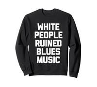White People Ruined Blues Music - Divertido Dicho Música sarcástica Sudadera