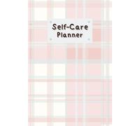 White & Pink Cover: Self-Care Planner to help you stay on top of your physical and mental well-being, 120 pages, Size 6” x 9”, For daily reflection, planning, and restoring your inner peace.