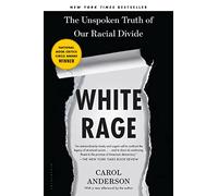 White Rage: The Unspoken Truth of Our Racial Divide
