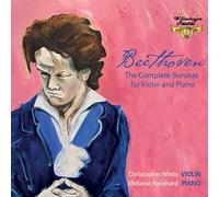 White/Reinhard - Ludwig van Beethoven: The Complete Violin Sonatas
