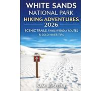 WHITE SANDS NATIONAL PARK HIKING ADVENTURES 2026: SCENIC TRAILS, FAMILY-FRIENDLY ROUTES & SOLO HIKER TIPS: 42 (SUMMITS & TRAILS: GLOBAL HIKING GUIDES)