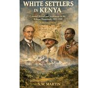 WHITE SETTLERS IN KENYA: Colonial Arrival and Settlement in the Kikuyu Homelands, 1901-1908
