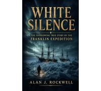 White Silence: The Harrowing True Story of the Franklin Expedition