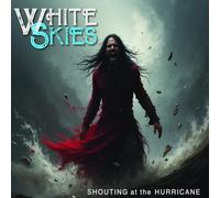 White Skies - Shouting At The Hurricane