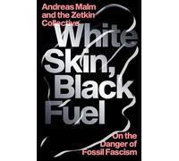 White skin, black fuel: on the danger of fossil fascism