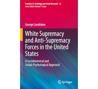 White Supremacy and Anti-Supremacy Forces in the United States: A Sociohistorical and Social-Psychological Approach (Frontiers in Sociology and Social Research)