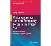 White Supremacy and Anti-Supremacy Forces in the United States: A Sociohistorical and Social-Psychological Approach (Frontiers in Sociology and Social Research)