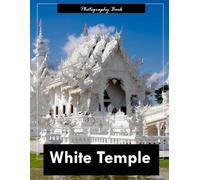 White Temple Chiang Rai: A Visual Pilgrimage Through Thailand’s Celestial Wonder - Stunning Photography of Pristine White Architecture and Spiritual Serenity