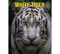 White Tiger: Fun and Amazing Pictures About White Tiger