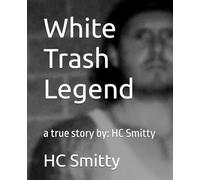 White Trash Legend: a true story by: HC Smitty