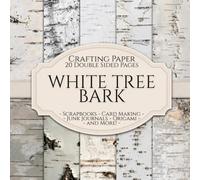 White Tree Bark Scrapbook Crafting Paper: 20 Double Sided Pages of Birch Tree Designs | Patterned Scrapbooking Paper For Junk Journaling, Decorative Crafts, Origami, Collage, Decoupage and Card Making