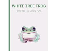 White Tree Frog: Care Reocrd & Meal Plan Book