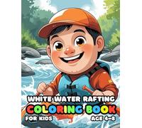 White Water Rafting Coloring For Kid Book Age 4-8: 52 Fun and Adorable White Water Rafting Illustrations for boys and girls
