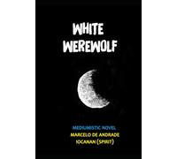 White Werewolf: The son of the Moon (New Spiritualism: The Backstage of Afterlife)