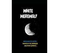 White Werewolf: The son of the Moon (New Spiritualism: The Backstage of Afterlife)