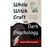 White Whitchcrat vs Dark Psychology: Learn to Protect Against Manipulation and Dark Energy