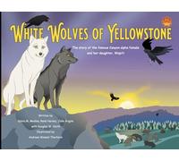 White Wolves of Yellowstone - PB Environmental Heroes - 2nd Edition: The story of the famous Canyon alpha female and her daughter. Wapiti.