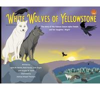 White Wolves of Yellowstone - PB Environmental Heroes - 2nd Edition: The story of the famous Canyon alpha female and her daughter. Wapiti.