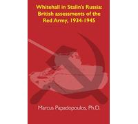 Whitehall in Stalin’s Russia: British assessments of the Red Army, 1934-1945