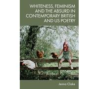 Whiteness, Feminism and the Absurd in Contemporary British and US Poetry