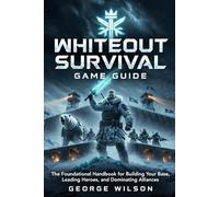 Whiteout Survival Game Guide: The Foundational Handbook for Building Your Base, Leading Heroes, and Dominating Alliances