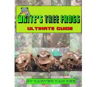 White's Tree Frog Guidebook: Ultimate Guide