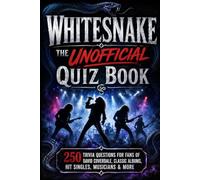 Whitesnake Unofficial Quiz Book: 250 Trivia Questions For Fans Of David Coverdale, Classic Albums, Hit Singles, Musicians & More (Cool Quiz Books)