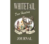 Whitetail Hunting Journal: Deer Hunting: Every moment spent outdoors is a cherished story to be told. Skillfully designed formatted pages, capturing ... spent hunting in the outdoors. 110 - pages