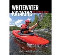 Whitewater Kayaking The Ultimate Guide 2nd Edition