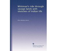 Whitman's ride through savage lands with sketches of Indian life. 1