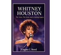 Whitney Houston: The Voice, The Fame, and a Lasting Legacy