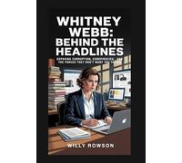 Whitney Webb: Behind the Headlines: Exposing Corruption, Conspiracies, and the Forces They Don’t Want You to See