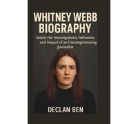 WHITNEY WEBB BIOGRAPHY: Inside the Investigations, Influence, and Impact of an Uncompromising Journalist