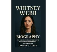WHITNEY WEBB BIOGRAPHY: The Life Story Of An Investigative Journalist Exposing Power And Corruption