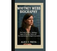 WHITNEY WEBB BIOGRAPHY: The Truth Architect - Building a Legacy of Courage, Clarity, and Uncompromising Investigative Journalism