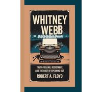 WHITNEY WEBB BIOGRAPHY: Truth-Telling, Resistance, and the Cost of Speaking Out