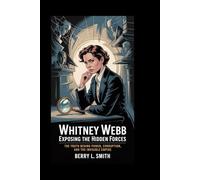 Whitney Webb: Exposing the Hidden Forces: The Truth Behind Power, Corruption, and the Invisible Empire