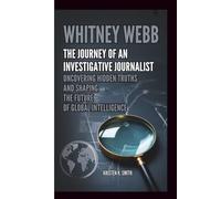 WHITNEY WEBB: The Journey Of An Investigative Journalist: Uncovering Hidden Truths and Shaping the Future of Global Intelligence