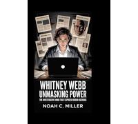 Whitney Webb: Unmasking Power: The Investigative Mind That Exposed Hidden Agendas