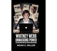 Whitney Webb: Unmasking Power: The Investigative Mind That Exposed Hidden Agendas