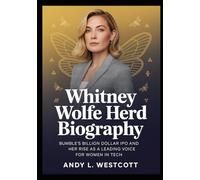 Whitney Wolfe Herd Biography: Bumble’s Billion Dollar IPO and her rise as a leading voice for women in tech