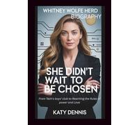 WHITNEY WOLFE HERD BIOGRAPHY: SHE DIDN'T WAIT TO BE CHOSEN: From Tech's boys’ club to Rewriting the Rules of power and Love