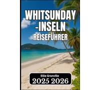 Whitsunday-Inseln REISEFÜHRER 2026: Wichtige Informationen für die Planung, Erkundung und den Genuss der Inseln“