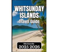 WHITSUNDAY ISLANDS TRAVEL GUIDE 2026: Essential Information for Planning, Exploring, and Enjoying the Islands