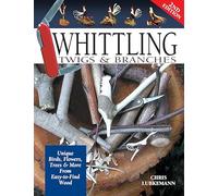 Whittling Twigs & Branches - 2nd Edition: Unique Birds, Flowers, Trees & More from Easy-to-Find Wood