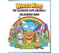 Whizz Kids: The Ultimate Cute Animals Colouring Book: A Fun and Simple Colouring Adventure for Kids of All Ages